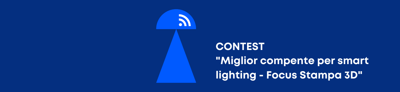 Contest "Miglior componente per smart lighting - focus Stampa 3D