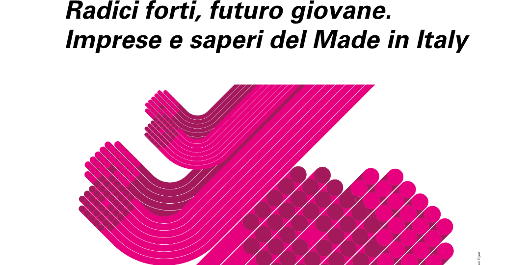 Giornata Nazionale del Made in Italy Radici forti, futuro giovane. Imprese e saperi del Made in Italy